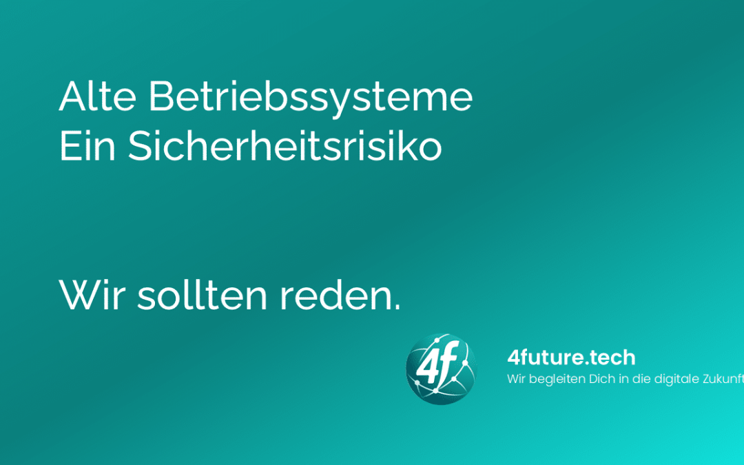 Alte Betriebssysteme: Ein Sicherheitsrisiko
